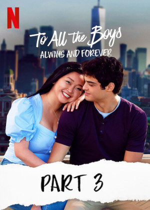 Những chàng trai năm ấy: Mãi yêu (Phần 3) - To All The Boys: Always And Forever